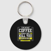 Funny Coffee Gift - Day Without Coffee Won't Kill Schlüsselanhänger (Vorderseite)