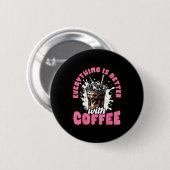Funny Coffee Gift - Everything Is Better With Coff Button (Vorne & Hinten)