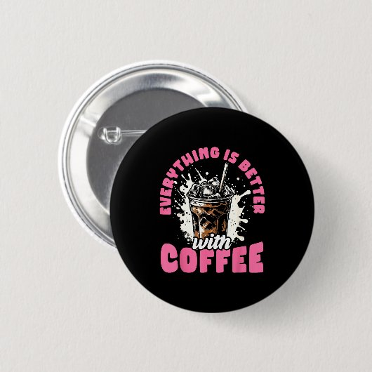 Funny Coffee Gift - Everything Is Better With Coff Button (Vorne & Hinten)