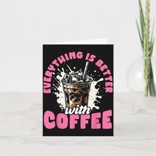 Funny Coffee Gift - Everything Is Better With Coff Karte (Vorderseite)