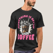 Funny Coffee Gift - Everything Is Better With Coff T-Shirt (Vorderseite)