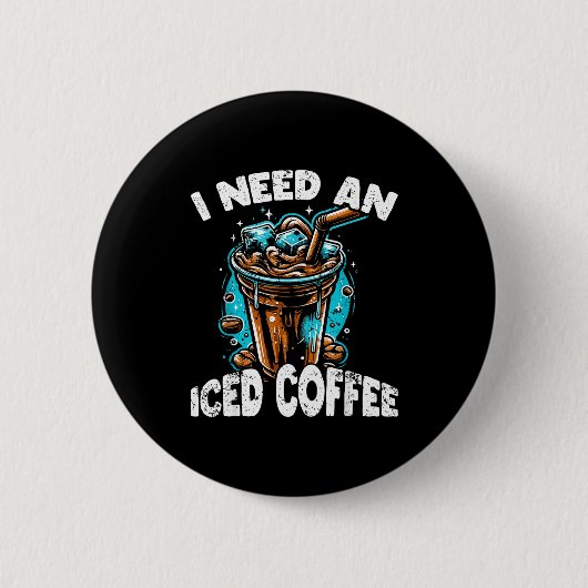 Funny Coffee Gift - I Need An Iced Coffee - Quotes Button (Vorderseite)