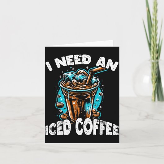 Funny Coffee Gift - I Need An Iced Coffee - Quotes Karte (Vorderseite)