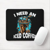 Funny Coffee Gift - I Need An Iced Coffee - Quotes Mousepad (Mit Mouse)