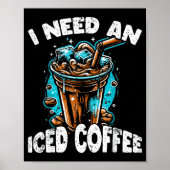 Funny Coffee Gift - I Need An Iced Coffee - Quotes Poster (Vorne)