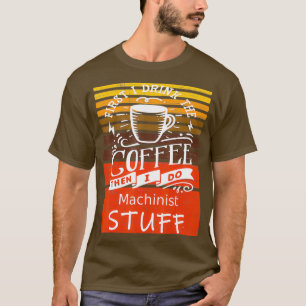 Funny Coffee Graphic Decor für einen Machinisten T-Shirt