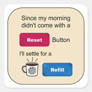 Funny Coffee Jokes Refill Reset Button Sprichwort Quadratischer Aufkleber