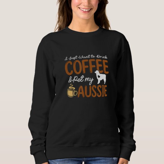 Funny Coffee Lover Cute Dog Owner Australian Sheph Sweatshirt (Vorderseite)