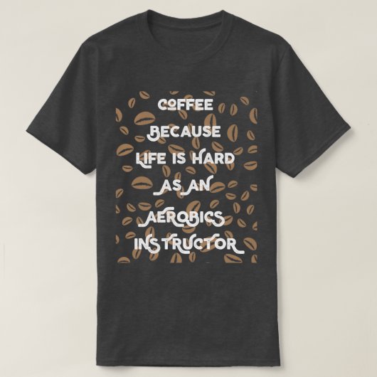 Funny Coffee Lover Geschenk für Aerobicsinstruktor T-Shirt (Design vorne)