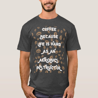 Funny Coffee Lover Geschenk für Aerobicsinstruktor T-Shirt
