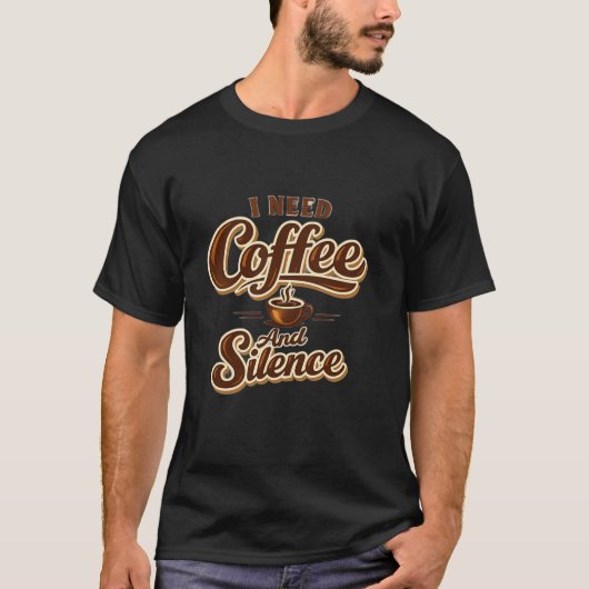 Funny Coffee Lover Shirt – I Need Coffee And Silen (Vorderseite)