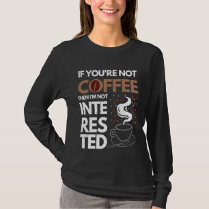 Funny Coffee Lover Zitat T-Shirt