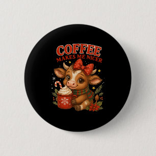 Funny Coffee macht mich Nicer Cow Weihnachtsfeiert Button