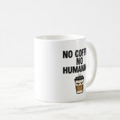 Funny Coffee Mug: "NO COFFEE NO HUMANING" Slogan. Kaffeetasse (VorderseiteRechts)