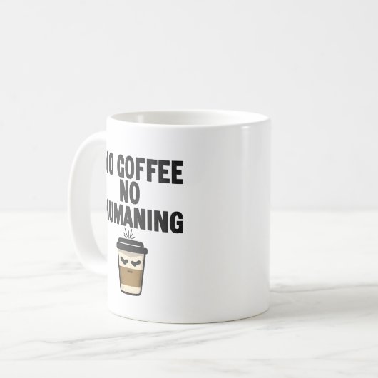 Funny Coffee Mug: "NO COFFEE NO HUMANING" Slogan. Kaffeetasse (Vorderseite Links)