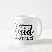 Funny coffee Phrase-Liquid Geduld Kaffeetasse (VorderseiteRechts)