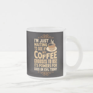 Funny Coffee Power für Guten oder Bösen Mattglastasse