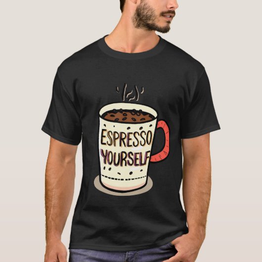 Funny Coffee Quote Tasse-"Espresso Yourself" Desig T-Shirt (Vorderseite)
