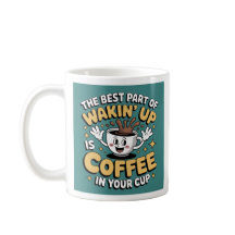 Funny Coffee Quote Tasse - "The Best Part of Wakin