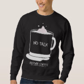 Funny coffee quotes graphic no talk before coffee sweatshirt (Vorderseite)