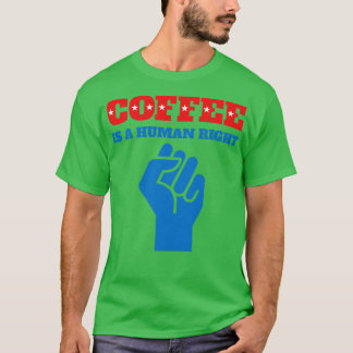 Funny Coffee Quotes Kaffee ist ein Menschenrecht 1 T-Shirt
