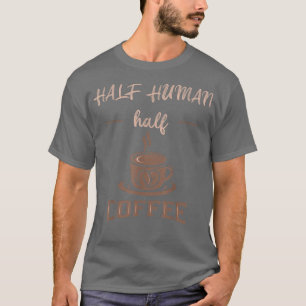 Funny Coffee Sprichwort Niedlich Halbtagskaffee T-Shirt