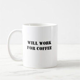 Funny Coffee Tasse - Arbeit für Kaffee