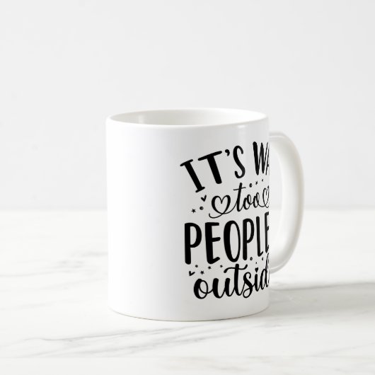 Funny Coffee Tasse for Introverts - Es ist zu Peop (VorderseiteRechts)