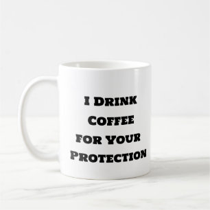 Funny coffee Tasse-I Drink Coffee for Your Protect Kaffeetasse
