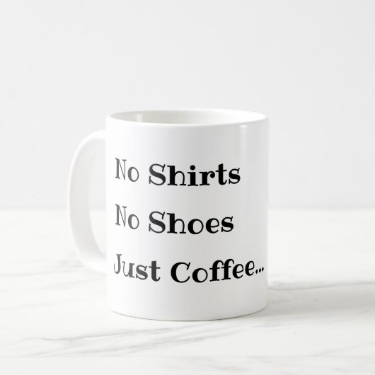 Funny Coffee Tasse, keine Shirts keine Schuhe nur Kaffeetasse (Vorderseite Links)