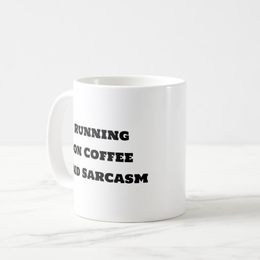 Funny Coffee Tasse - Lauf auf Kaffee und Sarcasm (Vorderseite Links)