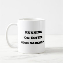 Funny Coffee Tasse - Lauf auf Kaffee und Sarcasm