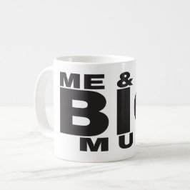 Funny Coffee Tasse - Me & My BIG Tasse Design