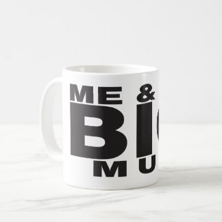 Funny Coffee Tasse - Me & My BIG Tasse Design