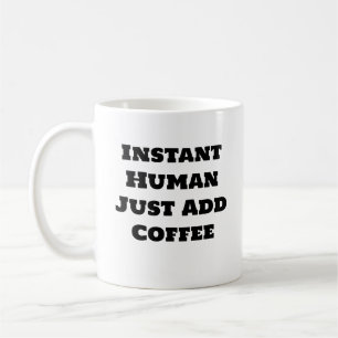 Funny Coffee Tasse - Sofort-Mensch einfach Kaffee 