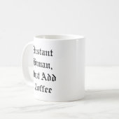 Funny Coffee Tasse - Sofortiger Mensch (Vorderseite Links)