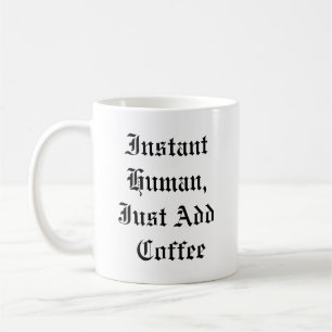 Funny Coffee Tasse - Sofortiger Mensch