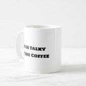 Funny Coffee Tasse - Weniger Talky Mehr Kaffee (Vorderseite Links)