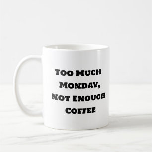 Funny Coffee Tasse - zu viel Montag