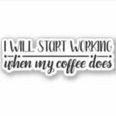 Funny Coffee Work Sprichwort Die Cut Sticker Decal (Vorderseite)