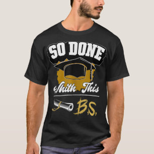 Funny College Graduation Quote,So Done With This B T-Shirt