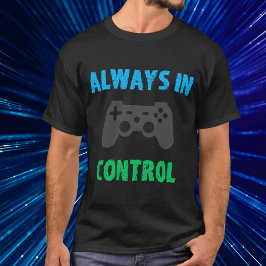 Funny Colorful Gamer Immer in der Kontrolle T - Sh T-Shirt
