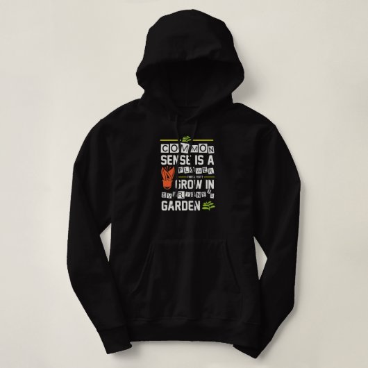 Funny Common Sense Is A Flower That Doesn't Grow Hoodie (Design vorne)