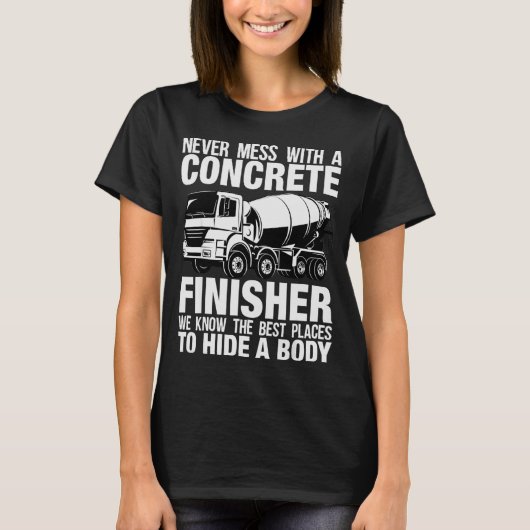 Funny Concrete Finisher Hide A Body Joke Mixer Tru T-Shirt (Vorderseite)