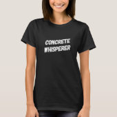 Funny Concrete Worker Construction Worker Work Gag T-Shirt (Vorderseite)