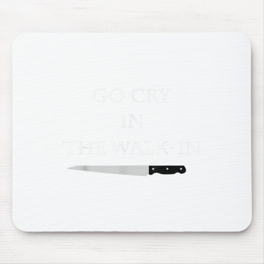 Funny Cooking Go Cry In The Walk-in Culinary Quote Mousepad (Vorne)