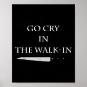 Funny Cooking Go Cry In The Walk-in Culinary Quote Poster (Vorne)