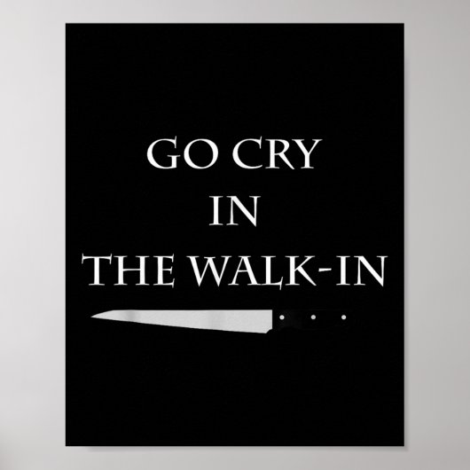 Funny Cooking Go Cry In The Walk-in Culinary Quote Poster (Vorne)