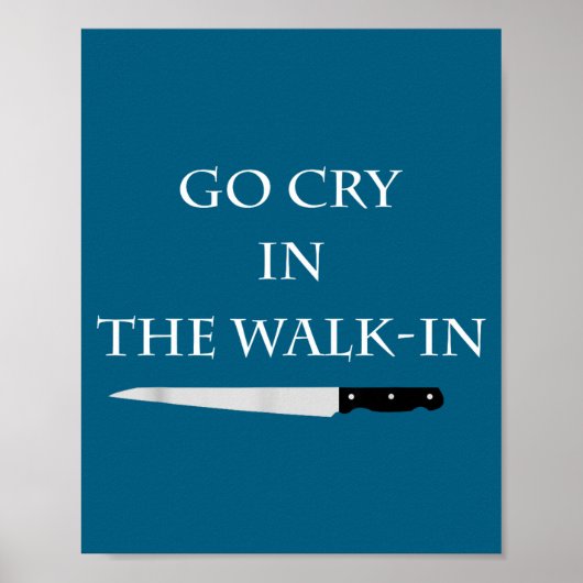 Funny Cooking Go Cry In The Walk-in Culinary Quote Poster (Vorne)