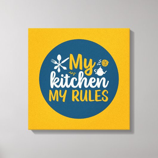 Funny Cooking my Kitchen My Rules Wall Art Leinwanddruck (Vorderseite)